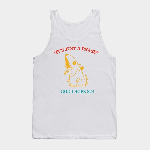 It's Just A Phase God I Hope So Funny Trendy Tank Top by CikoChalk